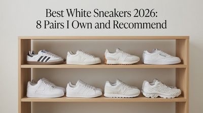 Best White Sneakers 2026: 8 Pairs I Own and Recommend
