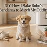 DIY: How I Make Bubu's Bandanas to Match My Outfits